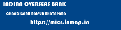 INDIAN OVERSEAS BANK  CHANDIGARH RAIPUR BHATAPARA   micr code